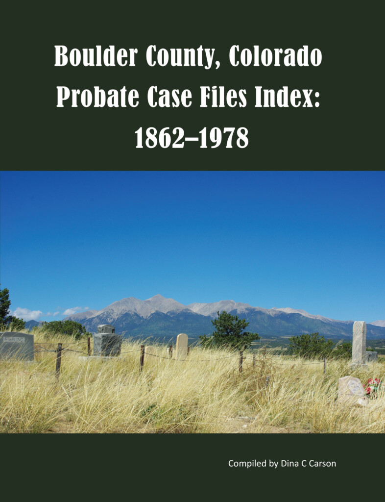 Boulder County Colorado Probate Case Files Index 1862 1978 Iron 